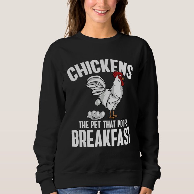 Chickens The Pet That Poops Breakfast  Farmer Sweatshirt (Front)