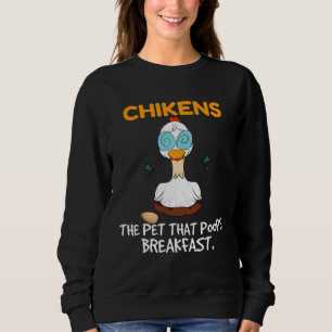 Chickens The Pet That Poops Breakfast  Farming Chi Sweatshirt