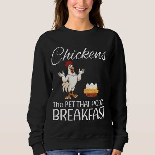 Chickens The Pet That Poops Breakfast Funny Sweatshirt