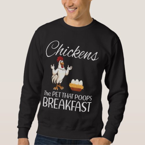 Chickens The Pet That Poops Breakfast Funny Sweatshirt