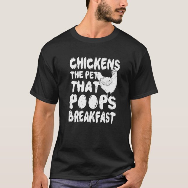 Chickens The Pet That Poops Breakfast Sarcastic Ch T-Shirt (Front)