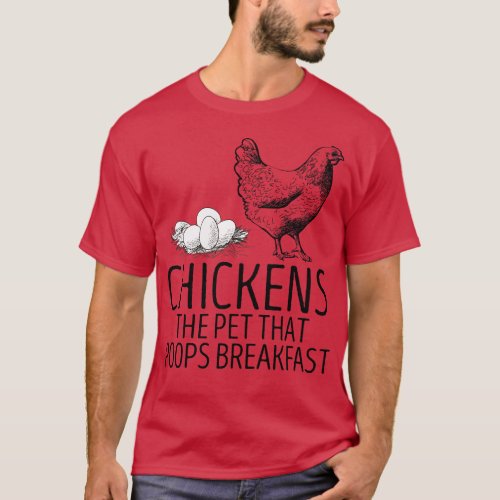 chickens the pet that poops breakfast T_Shirt