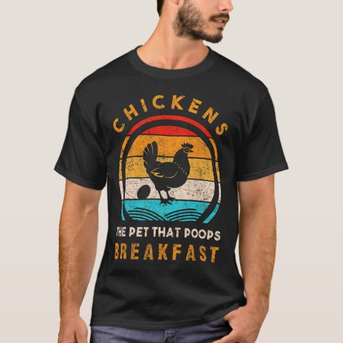 Chickens The Pet That Poops Breakfast Tractor Farm T_Shirt