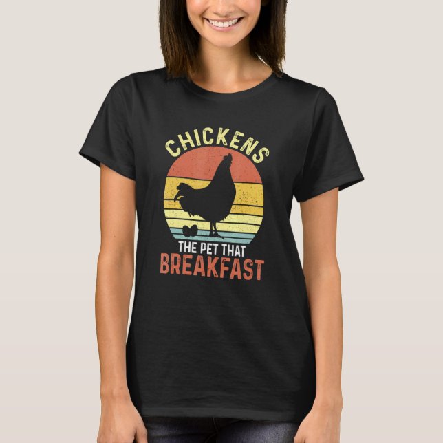 Chickens The Pets That Poop Breakfast T-Shirt (Front)