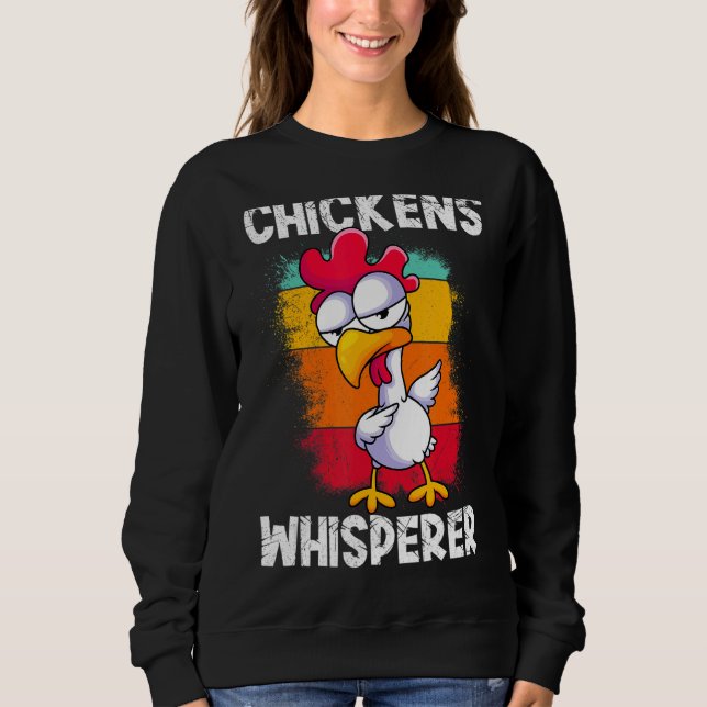 Chickens Whisperer Farmer Chicken Sweatshirt (Front)