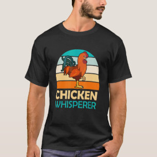 Chickens whisperer farmer Poultry Chicken owner T-Shirt