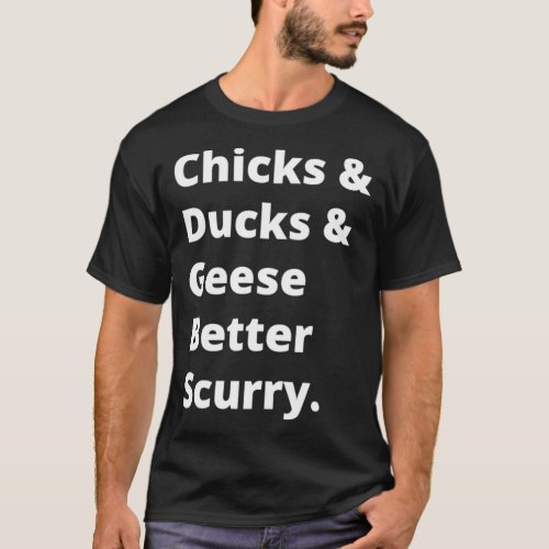 Chicks and ducks and geese better scurry 5 T_Shirt