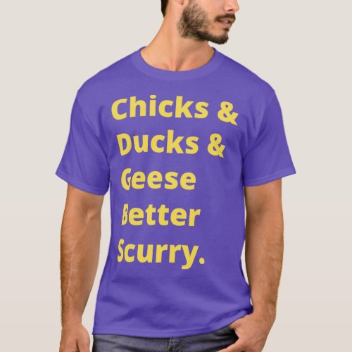 Chicks and ducks and geese better scurry Classic T T_Shirt