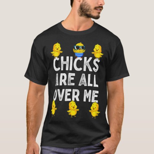 Chicks Are All Over Me Easter Funny Baby Chicken K T_Shirt