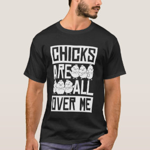 CHICKS ARE ALL OVER ME Easter Funny Baby Chicken T-Shirt