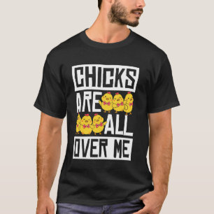 CHICKS ARE ALL OVER ME Easter Funny T-Shirt