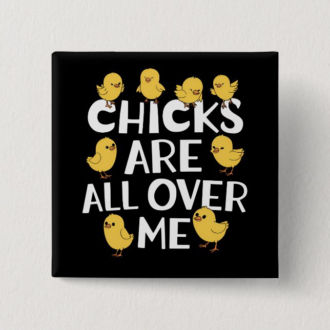 Chicks Are All Over Me Funny Easter Button (Front)