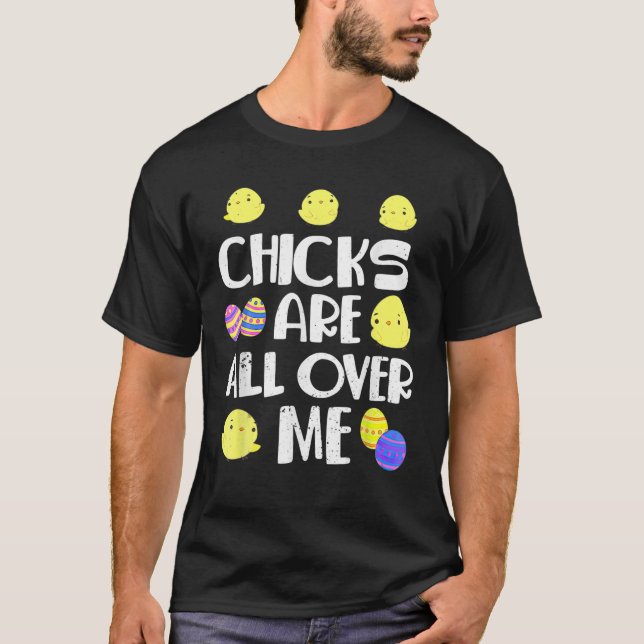 Chicks Are All Over Me Funny Easter Day T-Shirt (Front)