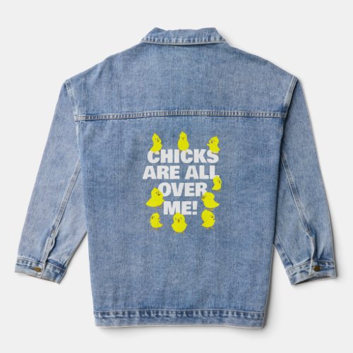 Chicks Are All Over Me Funny Easter  Denim Jacket