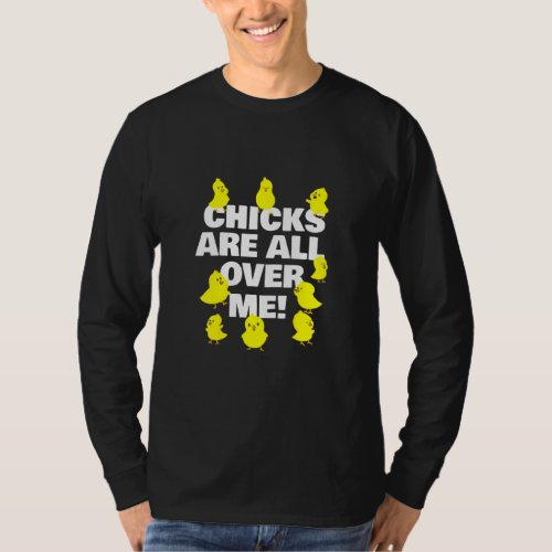 Chicks Are All Over Me Funny Easter  T_Shirt