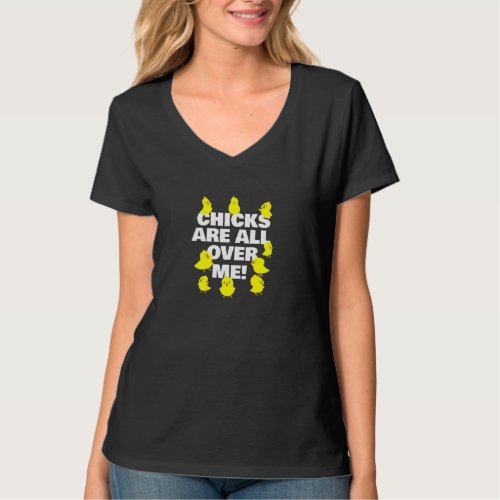 Chicks Are All Over Me Funny Easter  T_Shirt