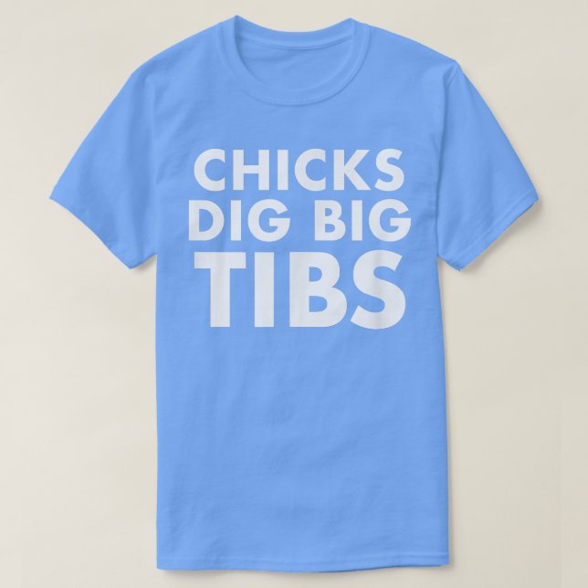 Chicks Dig Big Tibs  Funny Workout Leg Day Fitness T-Shirt (Design Front)