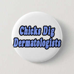Chicks Dig Dermatologists Button