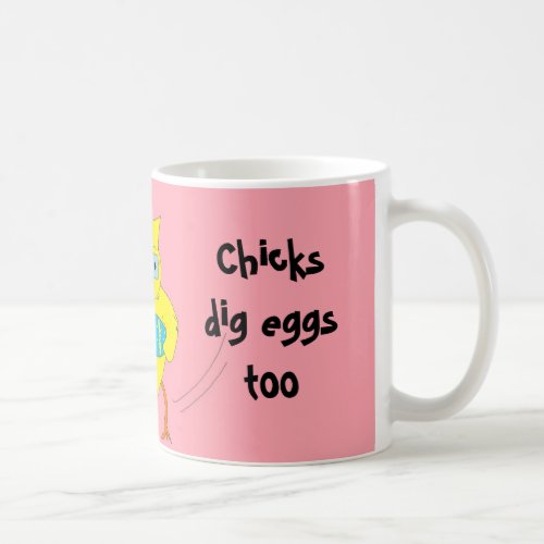 Chicks Dig Eggs Too Coffee Mug