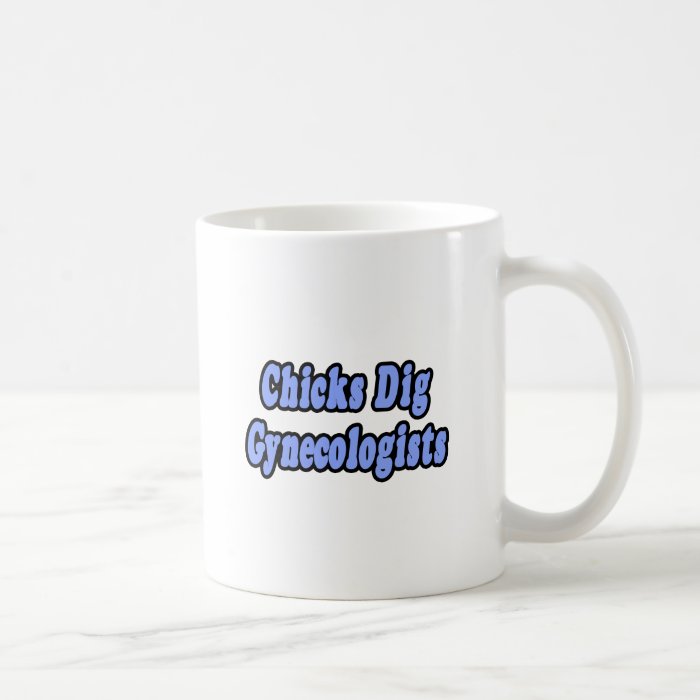 Chicks Dig Gynecologists Mugs