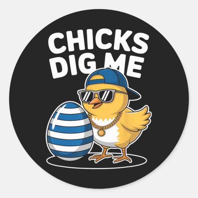 Chicks Dig Me Easter Chick Funny Happy Easter Day  Classic Round Sticker (Front)