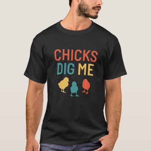 Chicks Dig Me Easter Pun Cool Chicken Retro Vintag T_Shirt