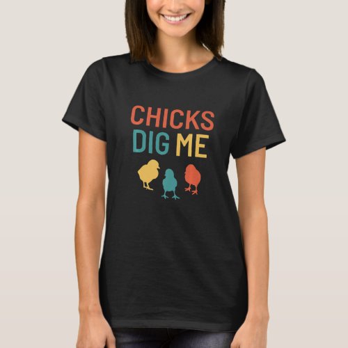 Chicks Dig Me Easter Pun Cool Chicken Retro Vintag T_Shirt