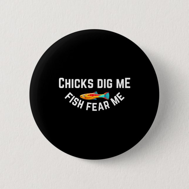Chicks Dig Me Fish Fear Me  Button (Front)