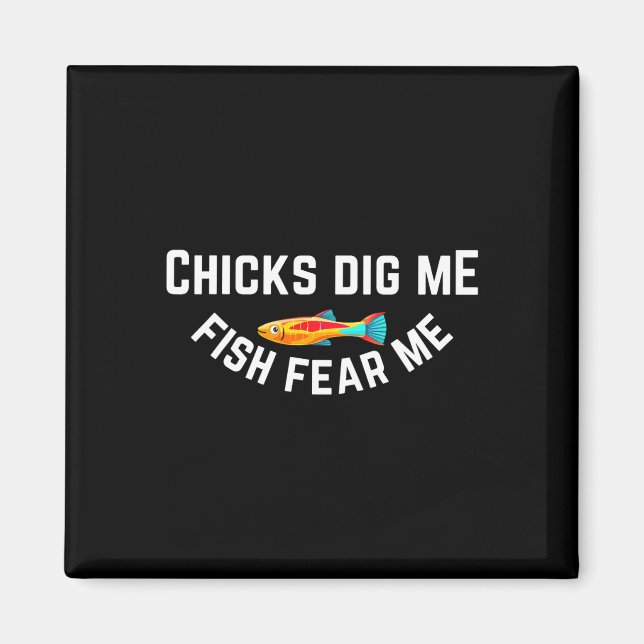 Chicks Dig Me Fish Fear Me  Magnet (Front)