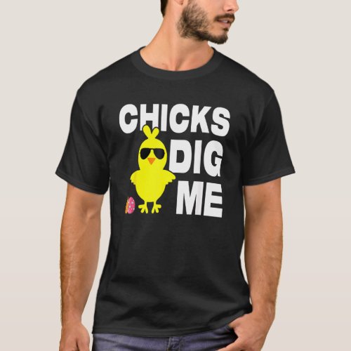Chicks Dig Me Funny  Cute Easter Egg Hunting Happ T_Shirt