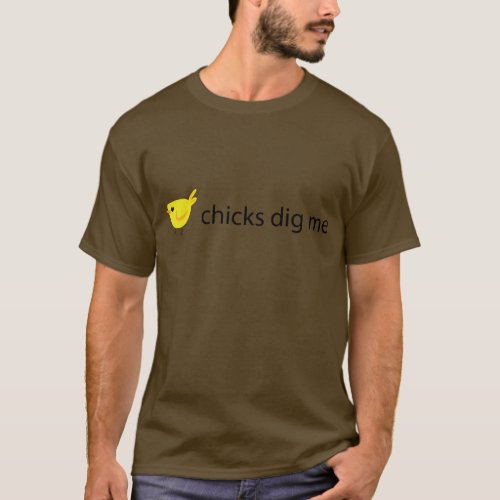 chicks dig me T_Shirt