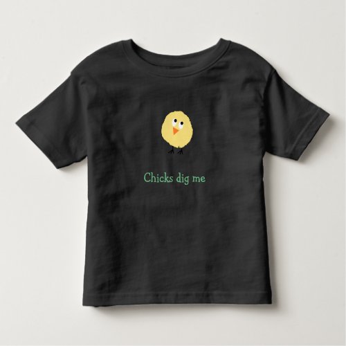 Chicks dig me toddler shirt