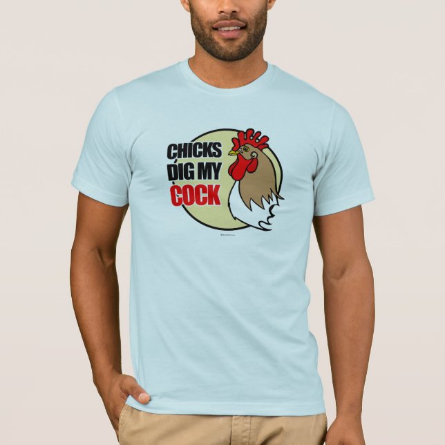 Chicks dig my cock- T-Shirt (Front)