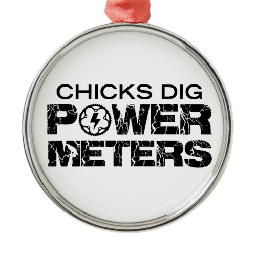 Chicks Dig Power Meters Metal Ornament