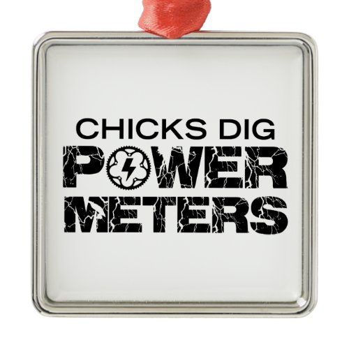 Chicks Dig Power Meters Metal Ornament