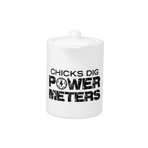 Chicks Dig Power Meters Teapot
