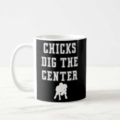 Chicks Dig The Center _ Player Saying Lineman Coffee Mug