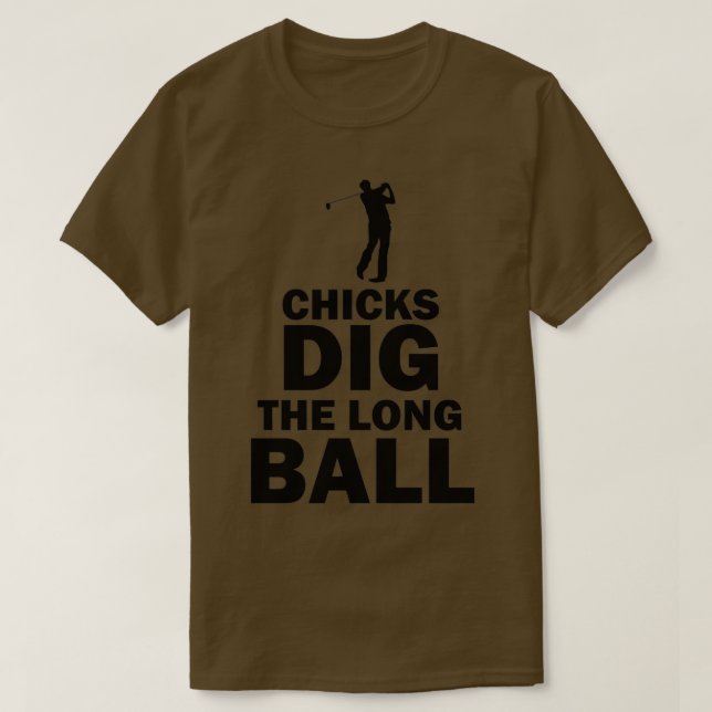 Chicks Dig the Long Ball Golf Sports Funny Pun T-Shirt (Design Front)