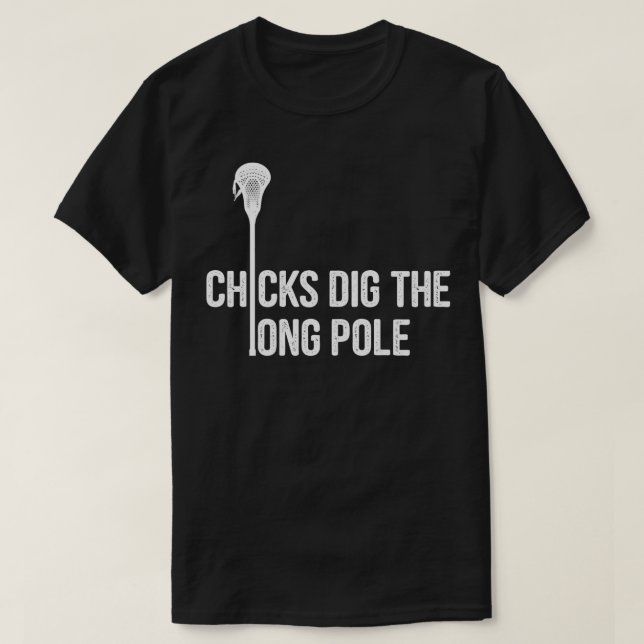 Chicks dig the long pole funny lacrosse quote T-Shirt (Design Front)