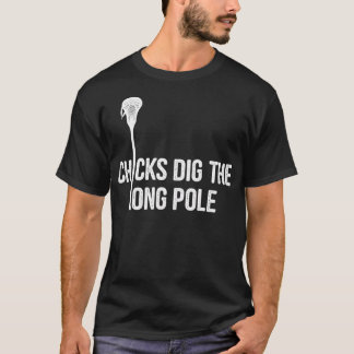Chicks dig the long pole funny lacrosse quote T-Shirt