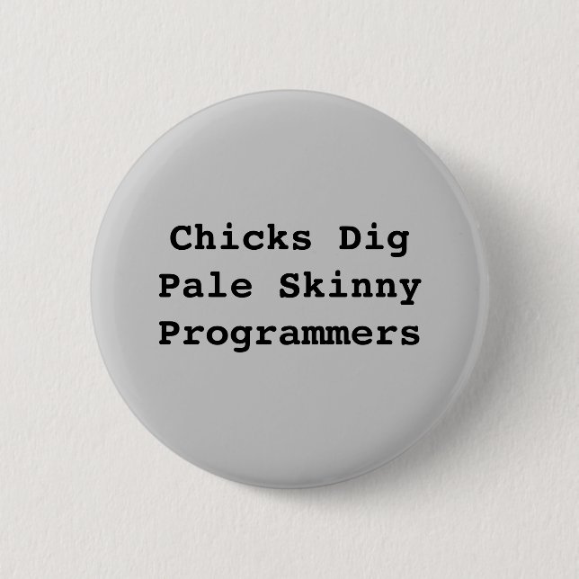 Chicks DigPale Skinny Programmers Pinback Button (Front)