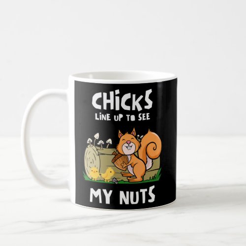 Chicks Line Up To See My Nuts  Squirrel Chicks  Coffee Mug
