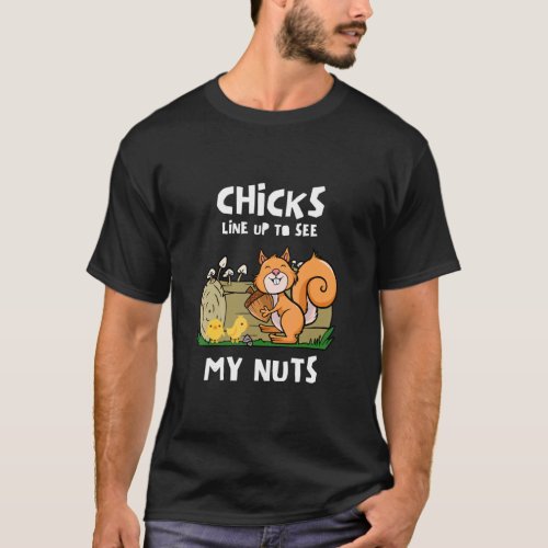 Chicks Line Up To See My Nuts  Squirrel Chicks  T_Shirt