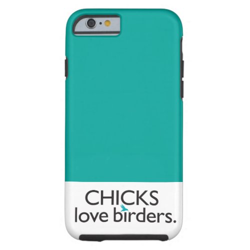 Chicks Love Birders Tough iPhone 6 Case