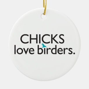 Chicks Love Birders Ceramic Ornament