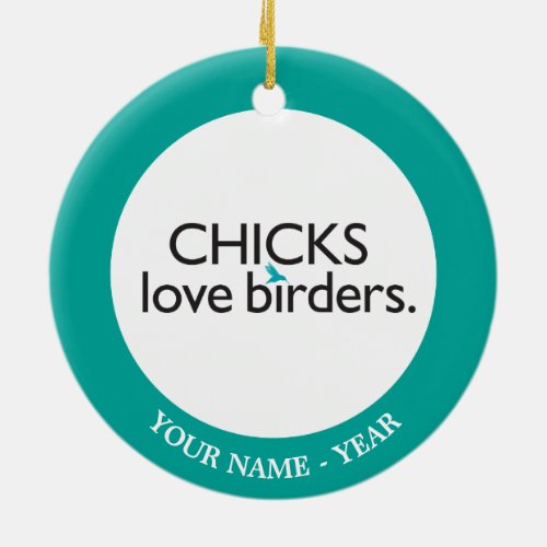 Chicks Love Birders Ceramic Ornament