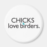 Chicks Love Birders Magnet
