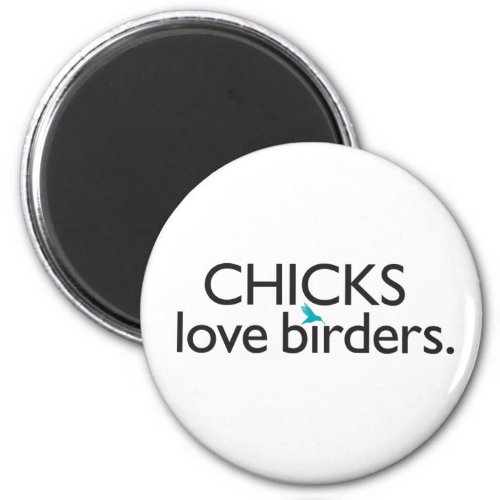 Chicks Love Birders Magnet