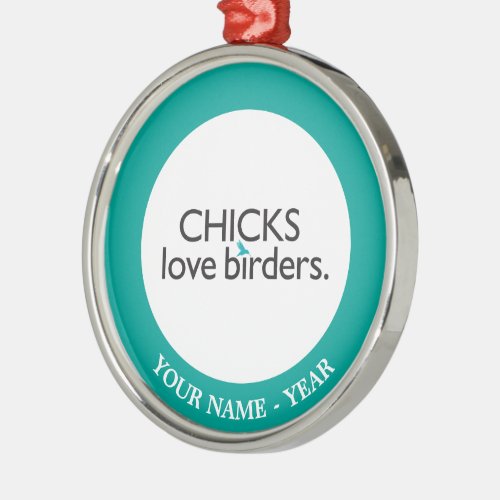Chicks Love Birders Metal Ornament