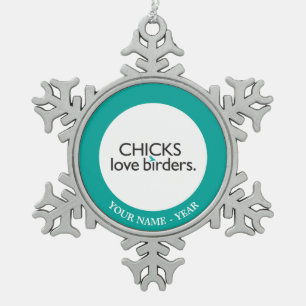 Chicks Love Birders Snowflake Pewter Christmas Ornament